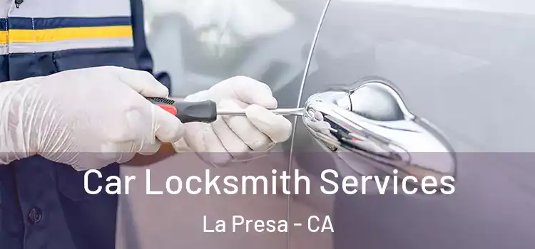Car Locksmith Services La Presa - CA